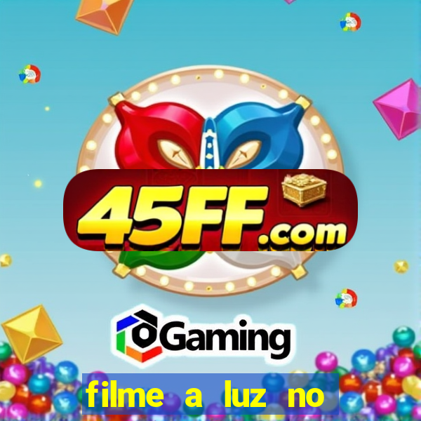 filme a luz no fim do mundo completo dublado